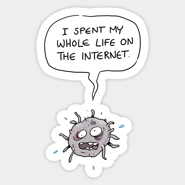 I Spent My Whole Life on the Internet Sticker by MrChuckles